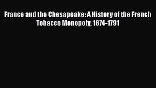 Read France and the Chesapeake: A History of the French Tobacco Monopoly 1674-1791 Ebook Free