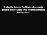 Download Arming the Chinese: The Western Armaments Trade in Warlord China 1920-1928 (Asian