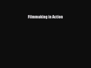 PDF Download Filmmaking in Action PDF Online