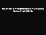 PDF Download Proto-Historic Pottery of Indus Valley Civilization Study of Painted Motifs PDF