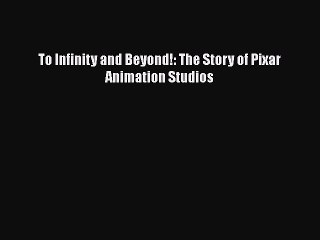 PDF Download To Infinity and Beyond!: The Story of Pixar Animation Studios Read Online