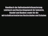 Handbuch der Außenhandelsfinanzierung: Lehrbuch und Nachschlagewerk für Industrie Handel und