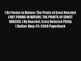 Read [ Art Forms in Nature: The Prints of Ernst Haeckel [ ART FORMS IN NATURE: THE PRINTS OF