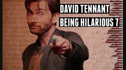 David Tennant Being Hilarious Part 7