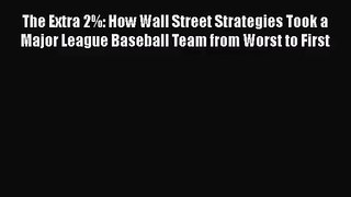 Download The Extra 2%: How Wall Street Strategies Took a Major League Baseball Team from Worst