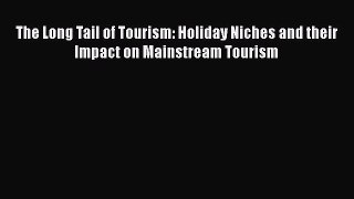 Download The Long Tail of Tourism: Holiday Niches and their Impact on Mainstream Tourism Ebook