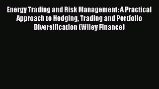 Download Energy Trading and Risk Management: A Practical Approach to Hedging Trading and Portfolio