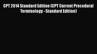 Download CPT 2014 Standard Edition (CPT Current Procedural Terminology - Standard Edition)