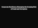 Read Corporate Resiliency: Managing the Growing Risk of Fraud and Corruption PDF Free