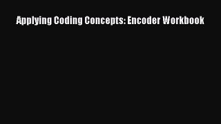 Read Applying Coding Concepts: Encoder Workbook Ebook Online
