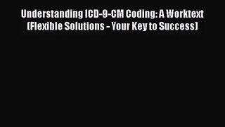 Download Understanding ICD-9-CM Coding: A Worktext (Flexible Solutions - Your Key to Success)