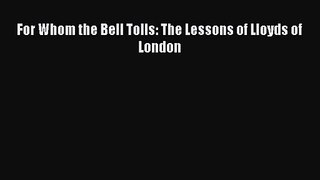 Read For Whom the Bell Tolls: The Lessons of Lloyds of London Ebook Free