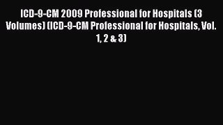 Read ICD-9-CM 2009 Professional for Hospitals (3 Volumes) (ICD-9-CM Professional for Hospitals