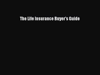 [PDF Download] The Life Insurance Buyer's Guide [Read] Full Ebook