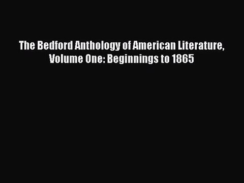 [PDF Download] The Bedford Anthology of American Literature Volume One: Beginnings to 1865