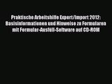 Praktische Arbeitshilfe Export/Import 2012: Basisinformationen und Hinweise zu Formularen mit