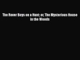 [PDF Download] The Rover Boys on a Hunt or The Mysterious House in the Woods [PDF] Full Ebook