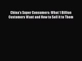 [PDF Download] China's Super Consumers: What 1 Billion Customers Want and How to Sell it to