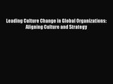 Download Leading Culture Change in Global Organizations: Aligning Culture and Strategy Ebook
