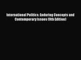 Read International Politics: Enduring Concepts and Contemporary Issues (9th Edition) Ebook