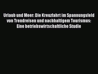 Urlaub und Meer: Die Kreuzfahrt im Spannungsfeld von Trendreisen und nachhaltigem Tourismus: