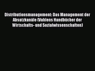 Download Video: Distributionsmanagement: Das Management der Absatzkanäle (Vahlens Handbücher der Wirtschafts-