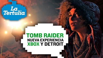 La Tertulia Tomb Raider Nueva Experiencia Xbox y Detroit