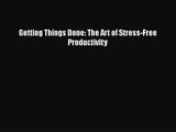 [PDF Download] Getting Things Done: The Art of Stress-Free Productivity [Download] Online