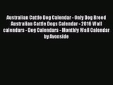[PDF Download] Australian Cattle Dog Calendar - Only Dog Breed Australian Cattle Dogs Calendar