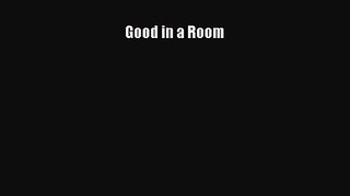 [PDF Download] Good in a Room [Download] Online