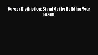 [PDF Download] Career Distinction: Stand Out by Building Your Brand [PDF] Online