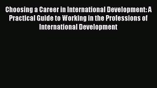 [PDF Download] Choosing a Career in International Development: A Practical Guide to Working