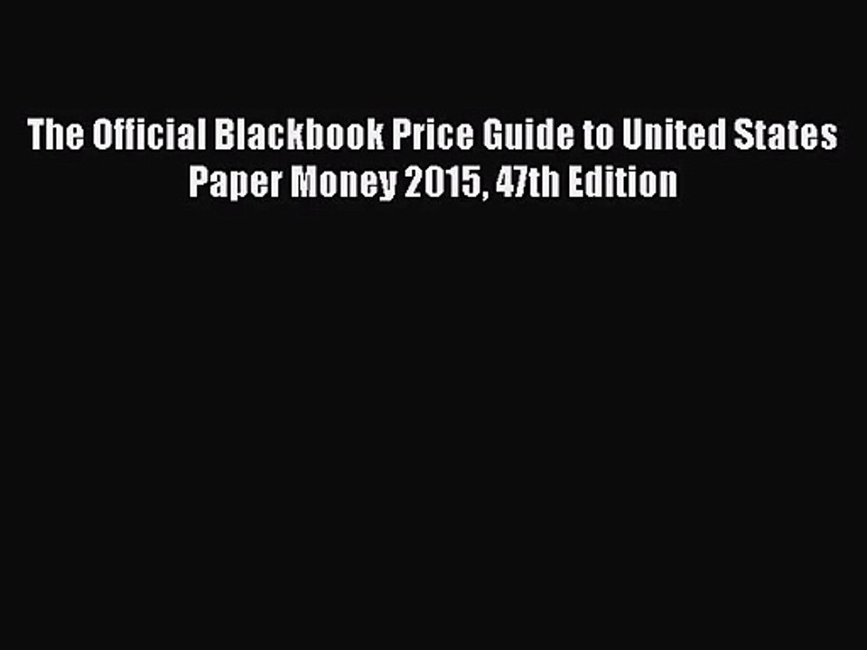 [PDF Download] The Official Blackbook Price Guide to United States Paper Money 2015 47th Edition