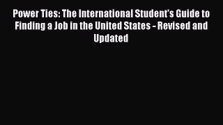 [PDF Download] Power Ties: The International Student's Guide to Finding a Job in the United