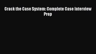 [PDF Download] Crack the Case System: Complete Case Interview Prep [PDF] Full Ebook