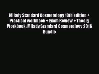 Read Milady Standard Cosmetology 13th edition + Practical workbook + Exam Review + Theory Workbook: