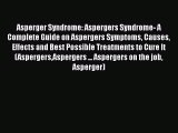 Read Asperger Syndrome: Aspergers Syndrome- A Complete Guide on Aspergers Symptoms Causes Effects