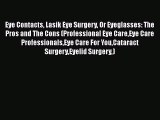 Download Eye Contacts Lasik Eye Surgery Or Eyeglasses: The Pros and The Cons (Professional