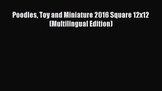 [PDF Download] Poodles Toy and Miniature 2016 Square 12x12 (Multilingual Edition) [PDF] Online