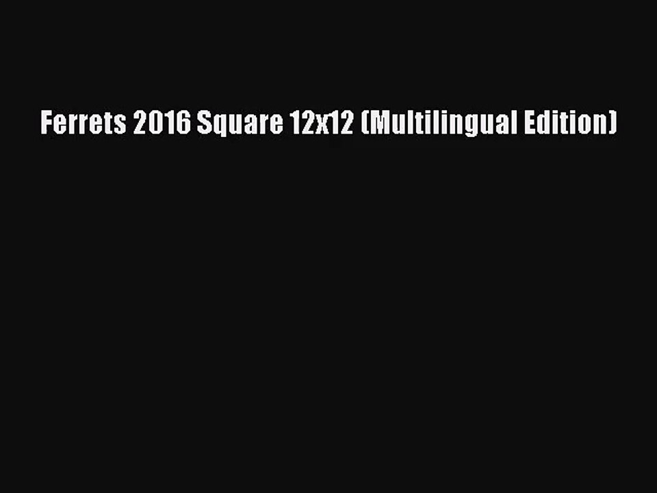 [PDF Download] Ferrets 2016 Square 12x12 (Multilingual Edition) [Download] Full Ebook