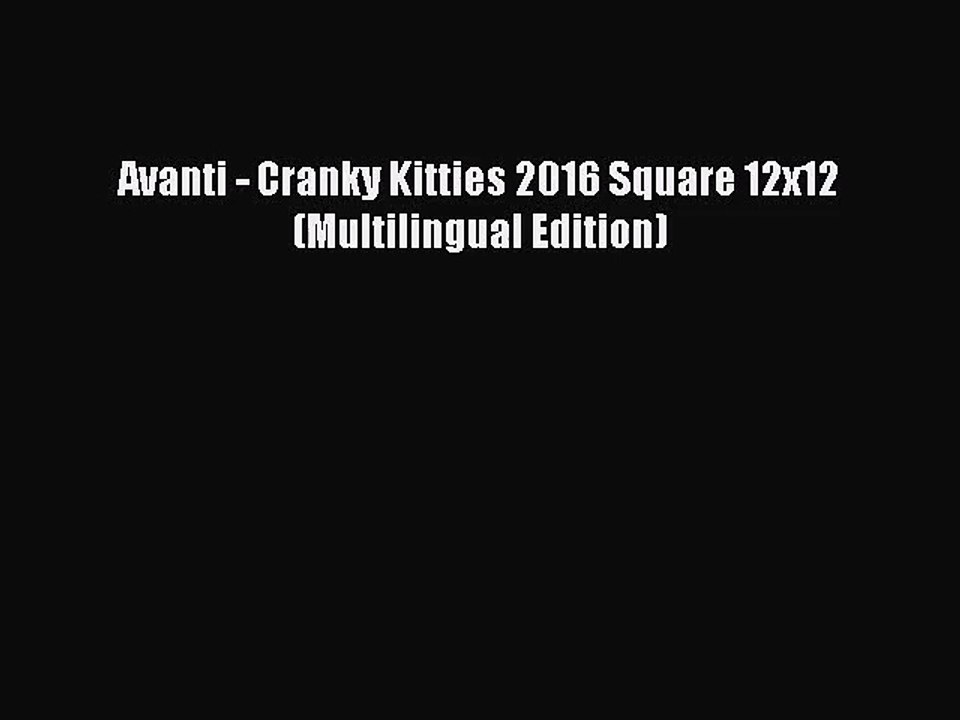 [PDF Download] Avanti - Cranky Kitties 2016 Square 12x12 (Multilingual Edition) [Read] Online