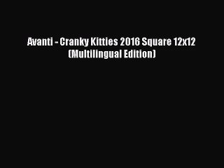 [PDF Download] Avanti - Cranky Kitties 2016 Square 12x12 (Multilingual Edition) [Read] Online