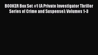 [PDF Download] BOOKER Box Set #1 (A Private Investigator Thriller Series of Crime and Suspense):