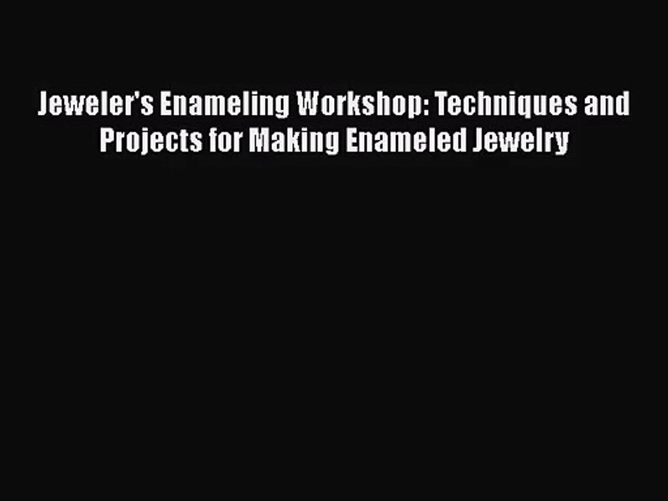[PDF Download] Jeweler's Enameling Workshop: Techniques and Projects for Making Enameled Jewelry