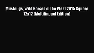 [PDF Download] Mustangs Wild Horses of the West 2015 Square 12x12 (Multilingual Edition) [Read]