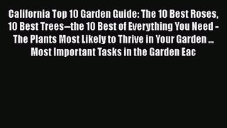 [PDF Download] California Top 10 Garden Guide: The 10 Best Roses 10 Best Trees--the 10 Best