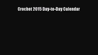[PDF Download] Crochet 2015 Day-to-Day Calendar [PDF] Full Ebook