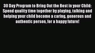 Download 30 Day Program to Bring Out the Best in your Child: Spend quality time together by