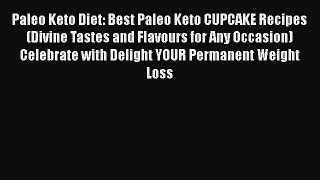 Download Paleo Keto Diet: Best Paleo Keto CUPCAKE Recipes (Divine Tastes and Flavours for Any