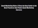 Download Email Marketing Rules: A Step-by-Step Guide to the Best Practices that Power Email
